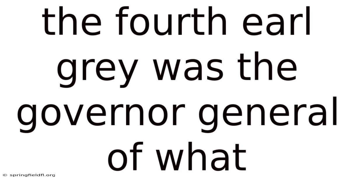 The Fourth Earl Grey Was The Governor General Of What