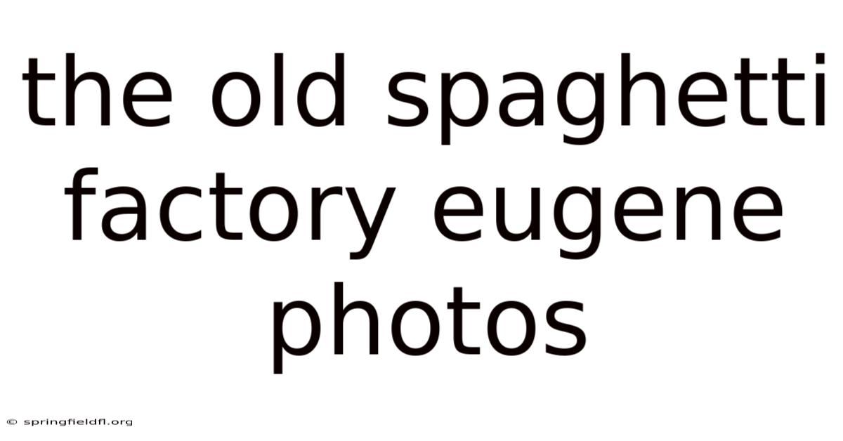 The Old Spaghetti Factory Eugene Photos