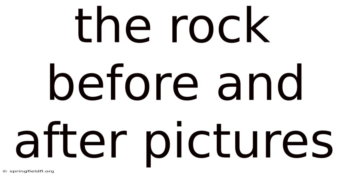 The Rock Before And After Pictures