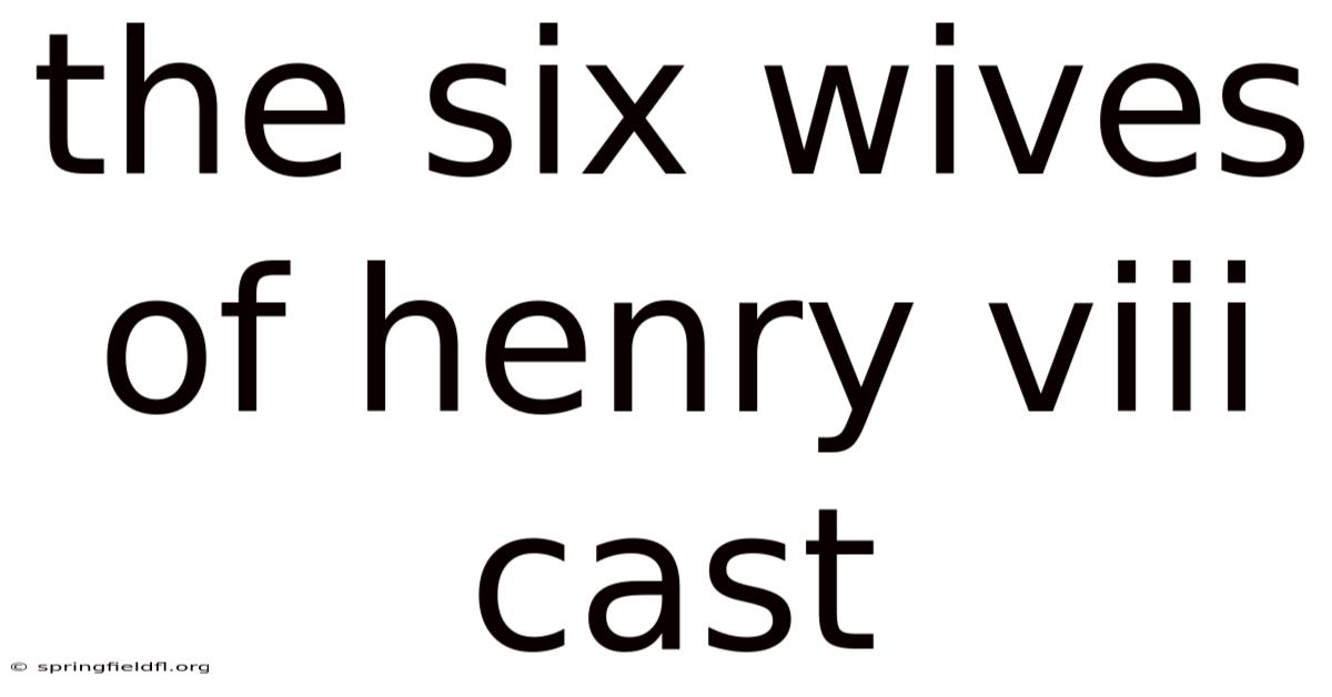 The Six Wives Of Henry Viii Cast