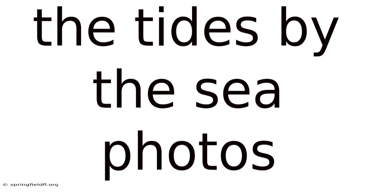 The Tides By The Sea Photos