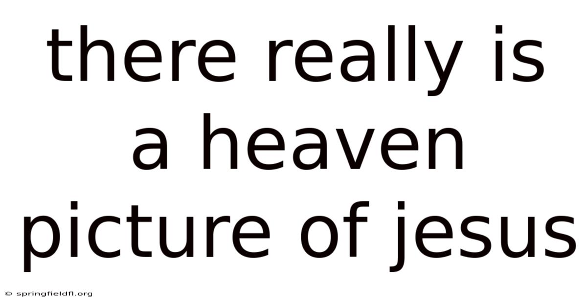There Really Is A Heaven Picture Of Jesus
