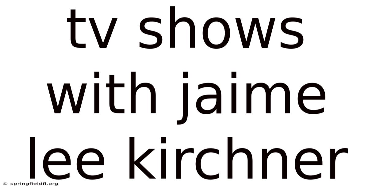 Tv Shows With Jaime Lee Kirchner