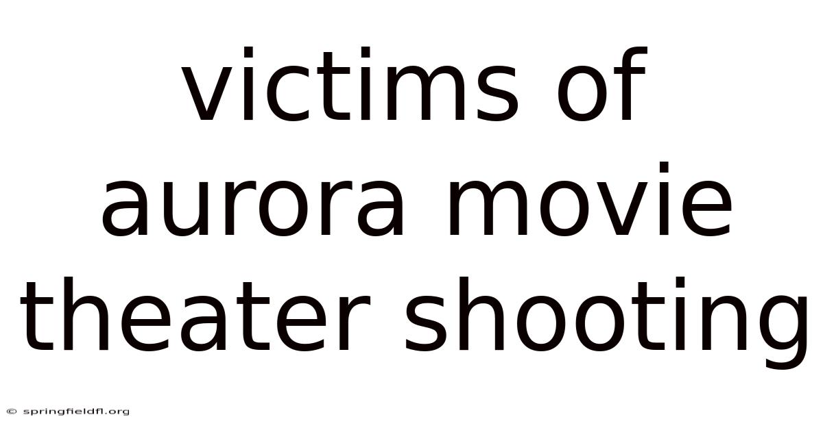 Victims Of Aurora Movie Theater Shooting