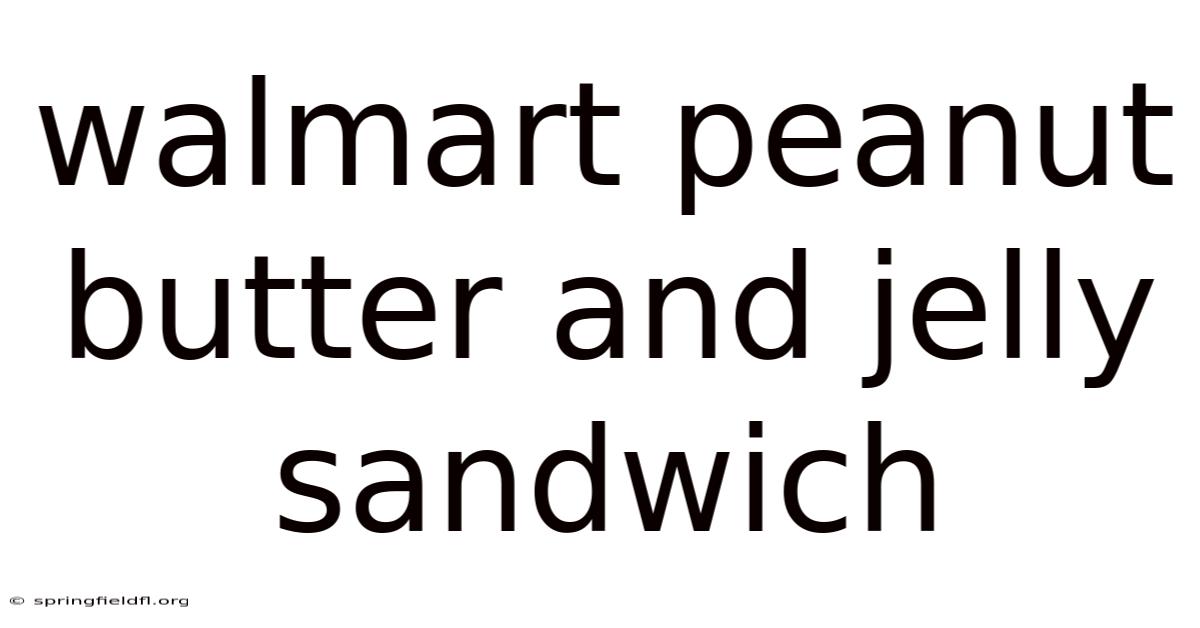 Walmart Peanut Butter And Jelly Sandwich