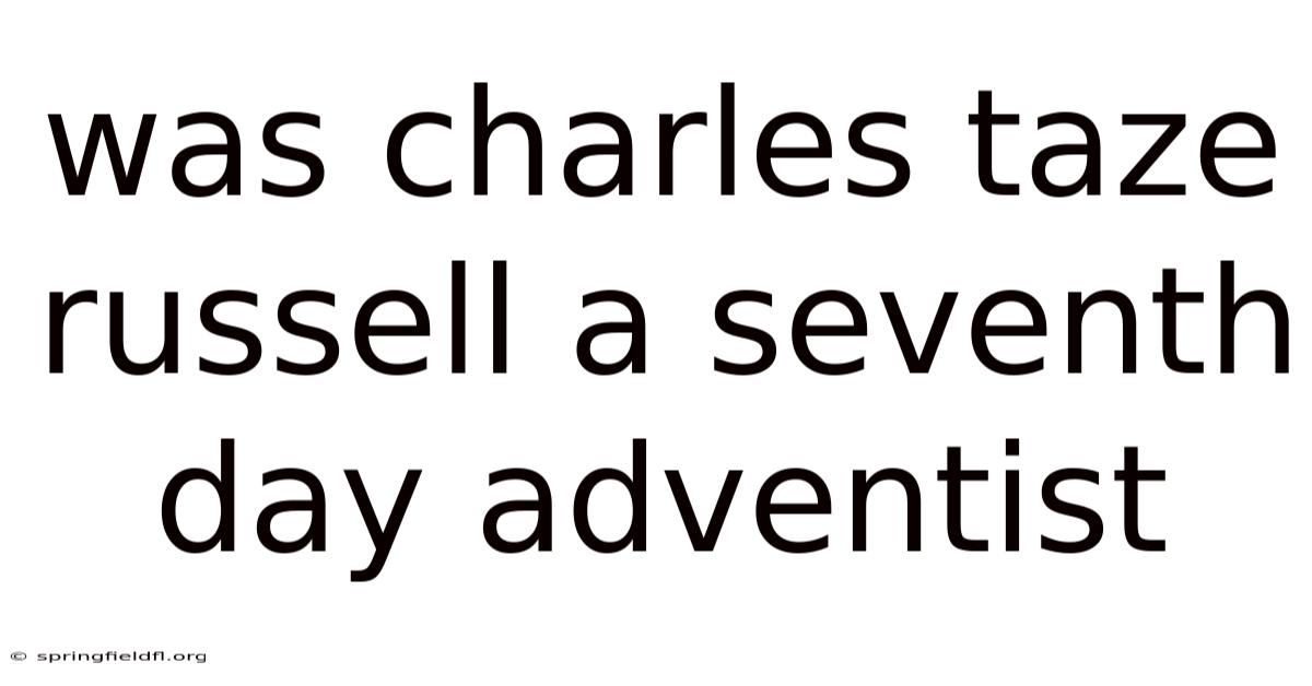 Was Charles Taze Russell A Seventh Day Adventist