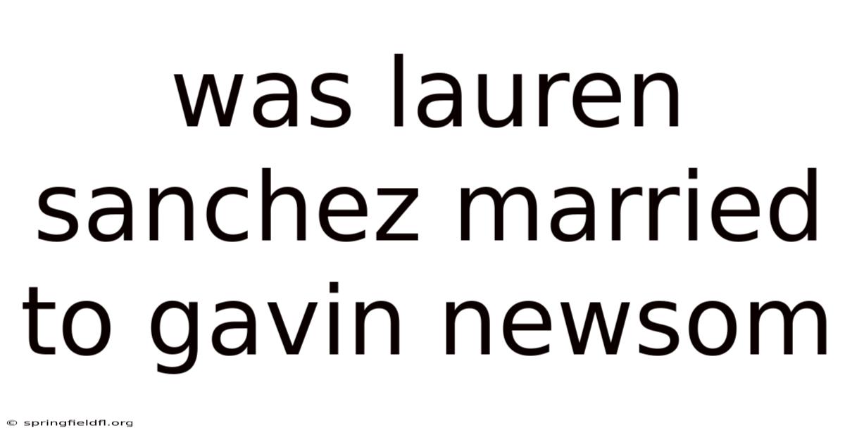 Was Lauren Sanchez Married To Gavin Newsom