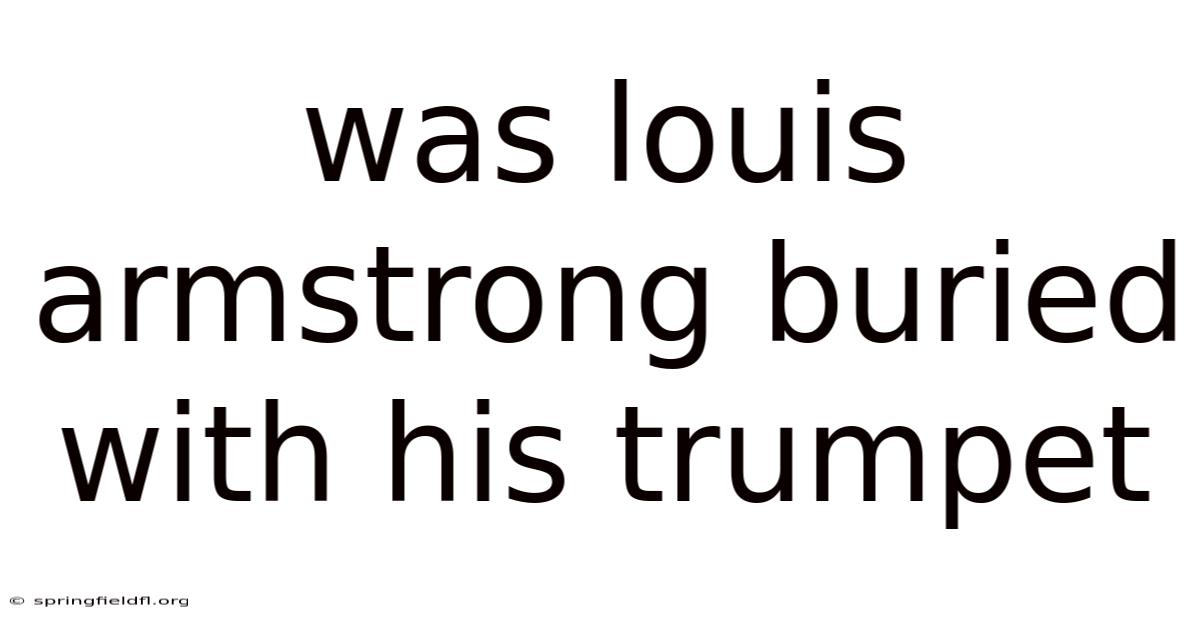 Was Louis Armstrong Buried With His Trumpet