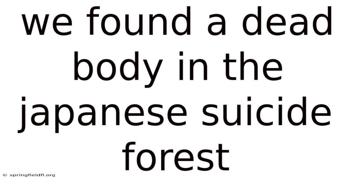 We Found A Dead Body In The Japanese Suicide Forest