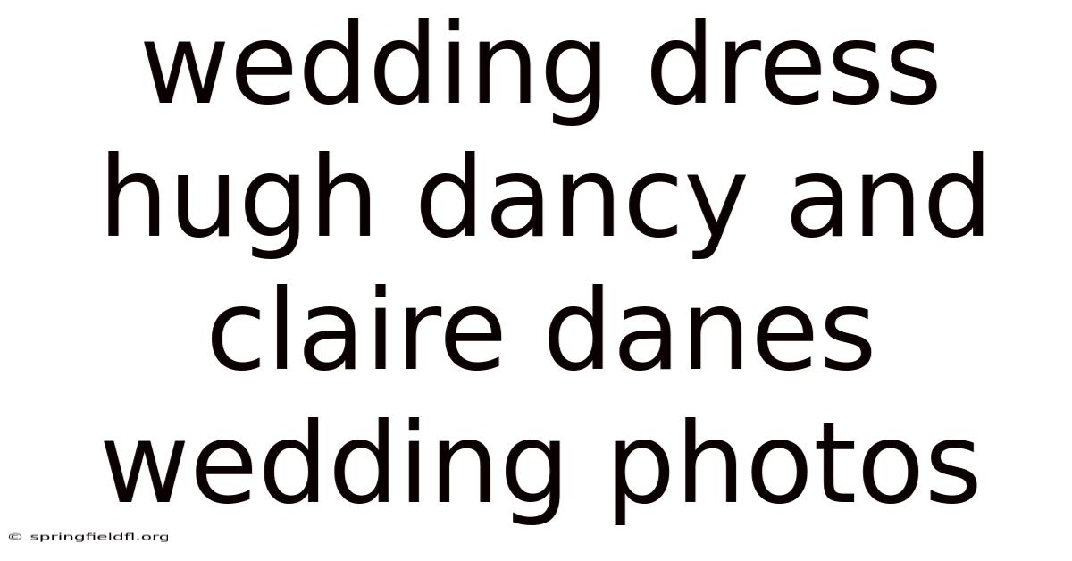 Wedding Dress Hugh Dancy And Claire Danes Wedding Photos