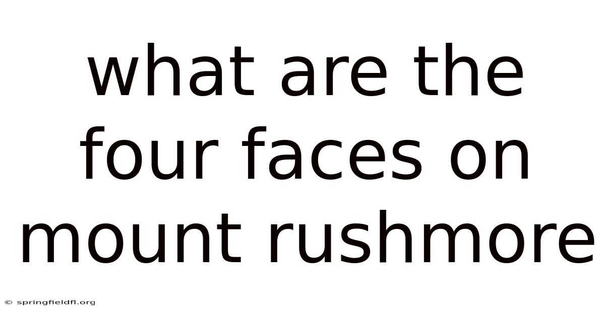 What Are The Four Faces On Mount Rushmore