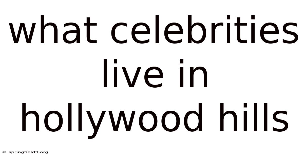 What Celebrities Live In Hollywood Hills