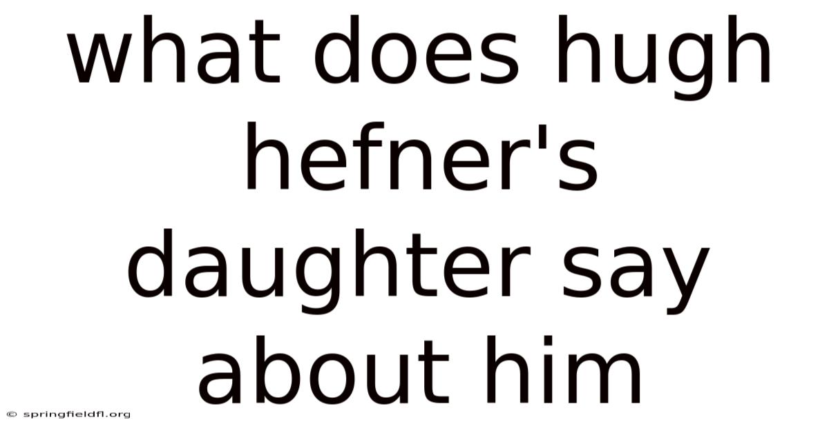What Does Hugh Hefner's Daughter Say About Him