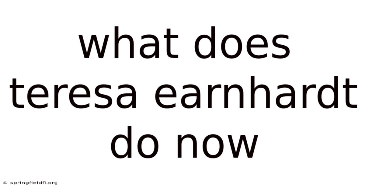 What Does Teresa Earnhardt Do Now