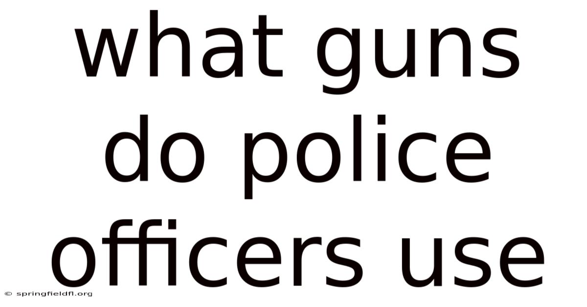 What Guns Do Police Officers Use