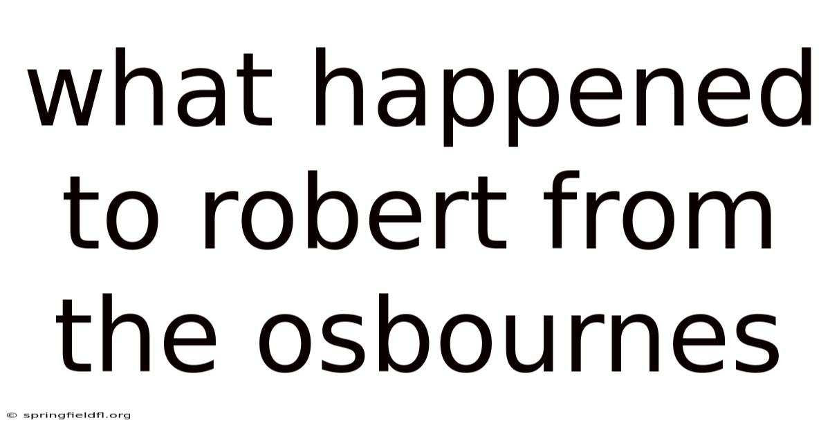 What Happened To Robert From The Osbournes