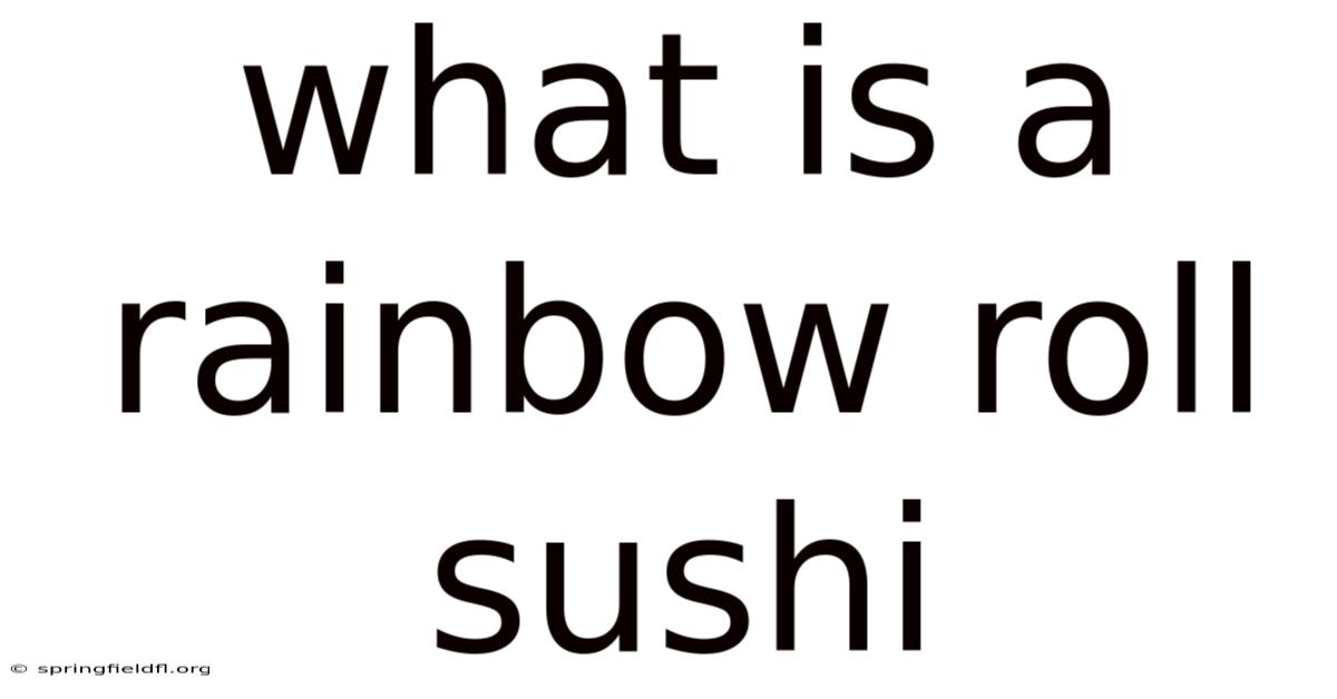 What Is A Rainbow Roll Sushi