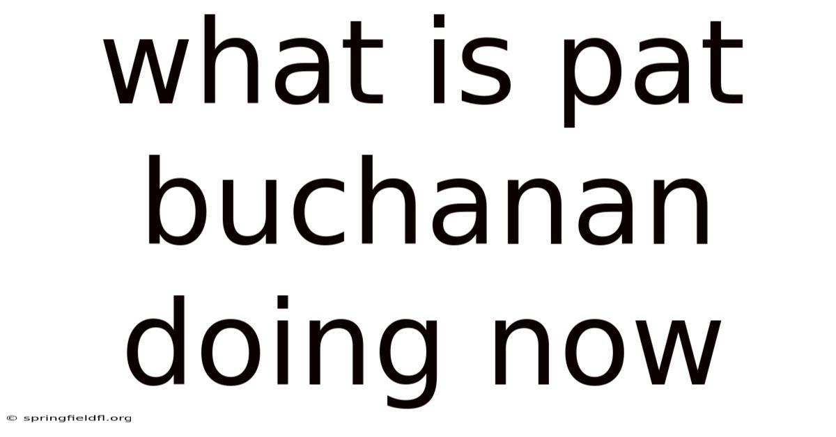 What Is Pat Buchanan Doing Now
