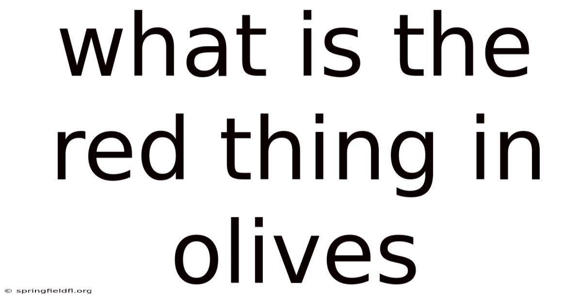 What Is The Red Thing In Olives
