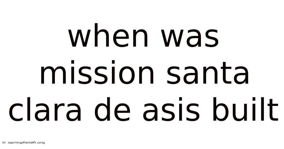 When Was Mission Santa Clara De Asis Built