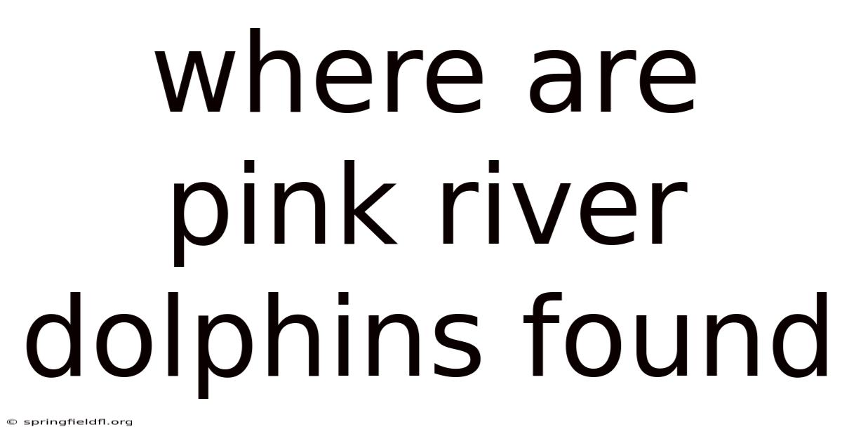 Where Are Pink River Dolphins Found