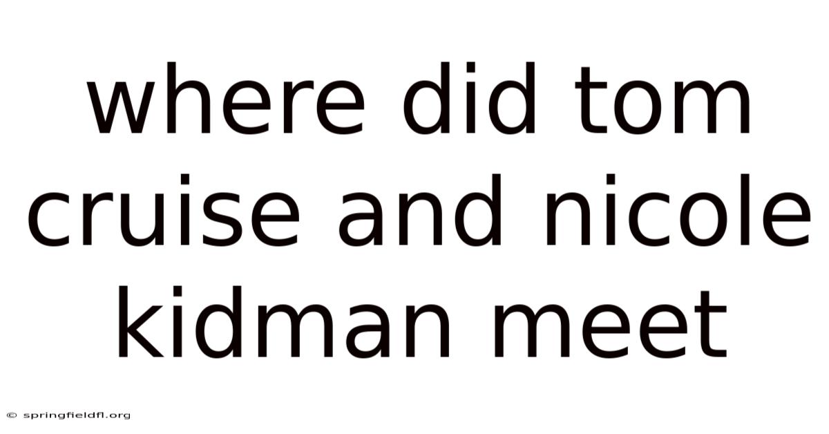 Where Did Tom Cruise And Nicole Kidman Meet