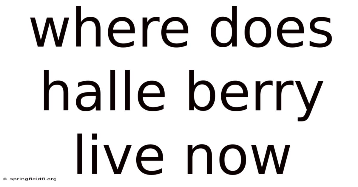 Where Does Halle Berry Live Now