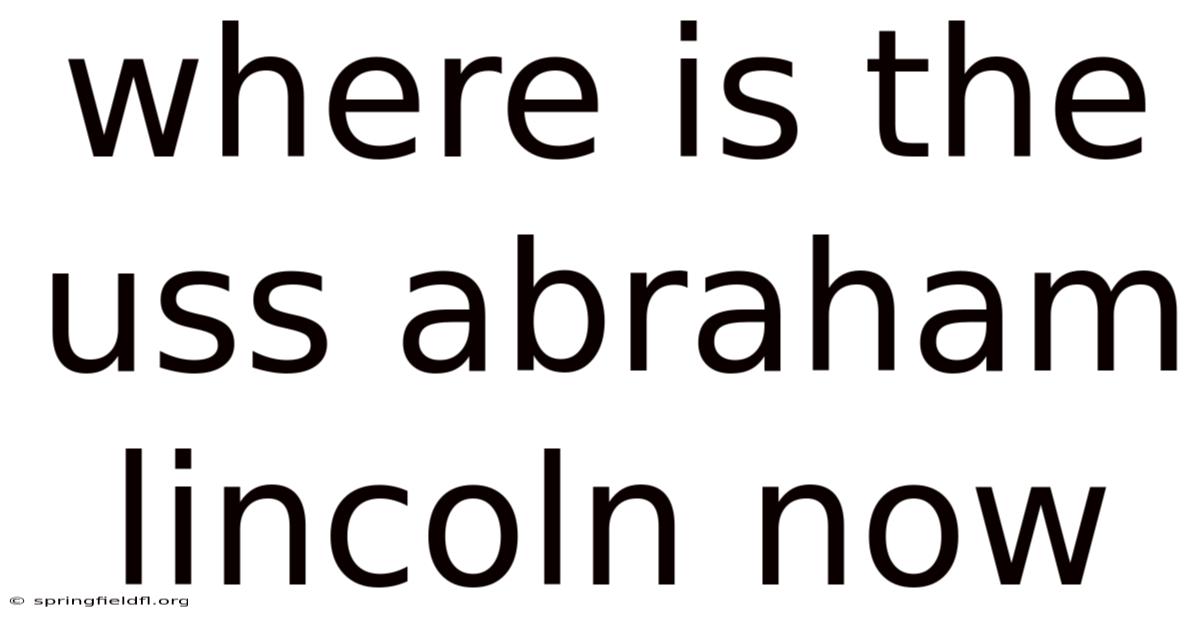 Where Is The Uss Abraham Lincoln Now