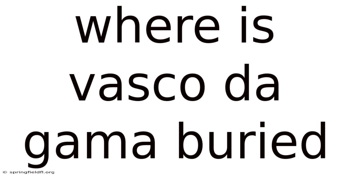 Where Is Vasco Da Gama Buried