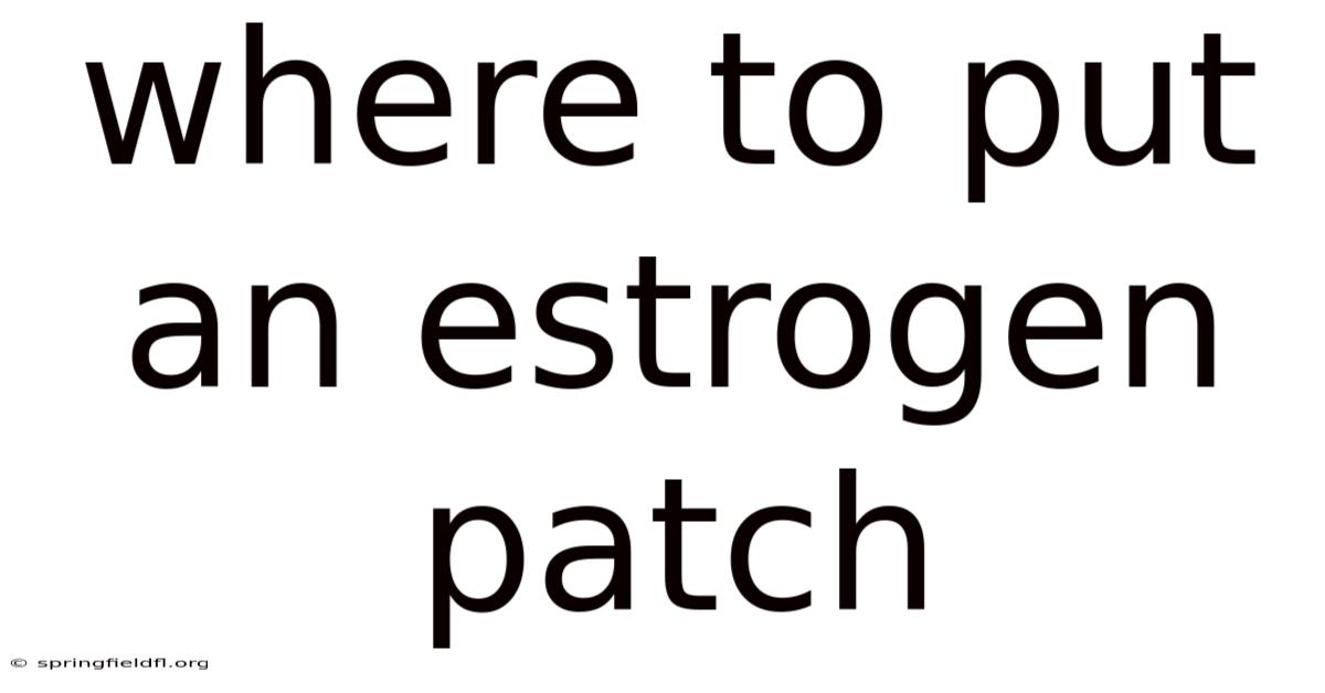 Where To Put An Estrogen Patch
