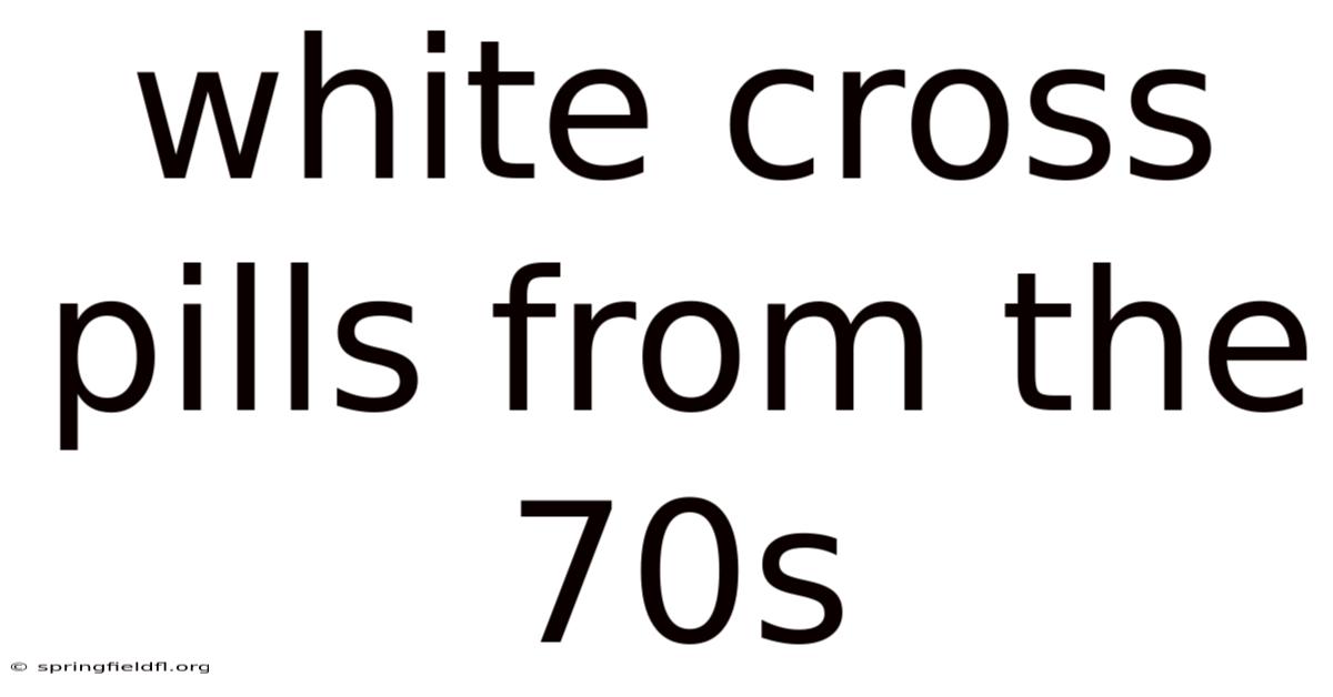 White Cross Pills From The 70s