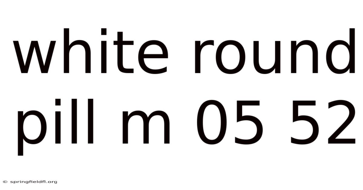 White Round Pill M 05 52