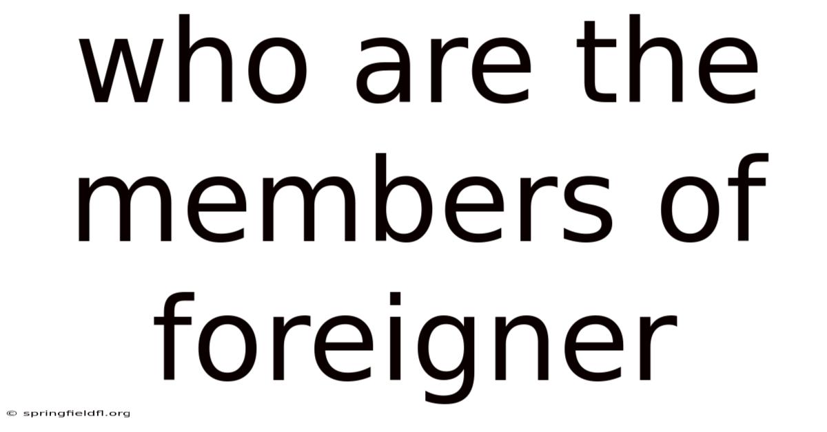 Who Are The Members Of Foreigner