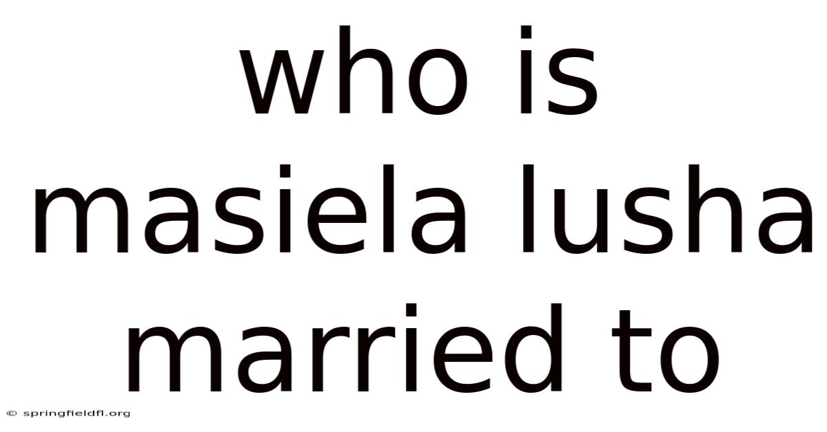 Who Is Masiela Lusha Married To