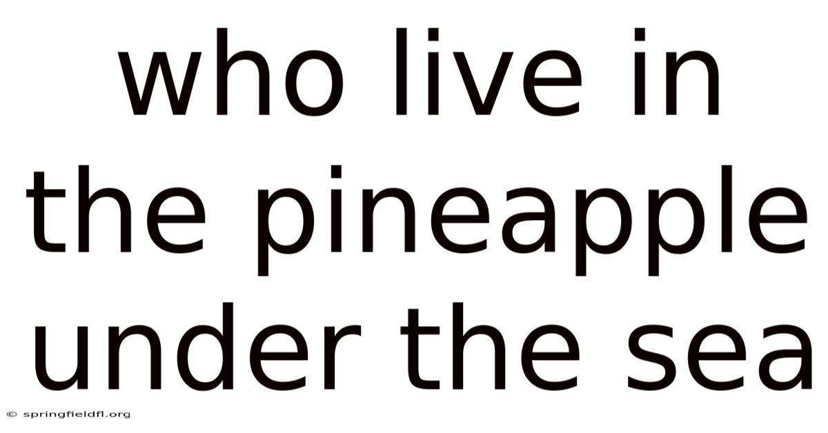 Who Live In The Pineapple Under The Sea