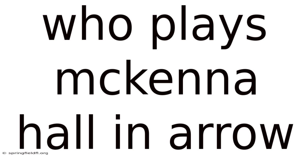 Who Plays Mckenna Hall In Arrow