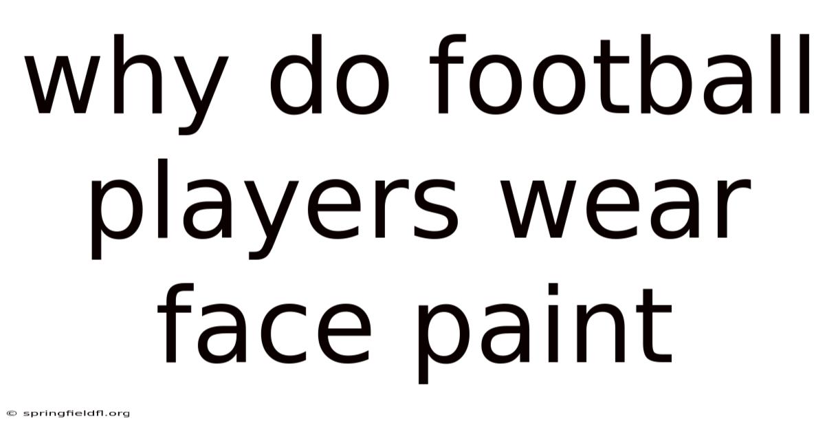 Why Do Football Players Wear Face Paint