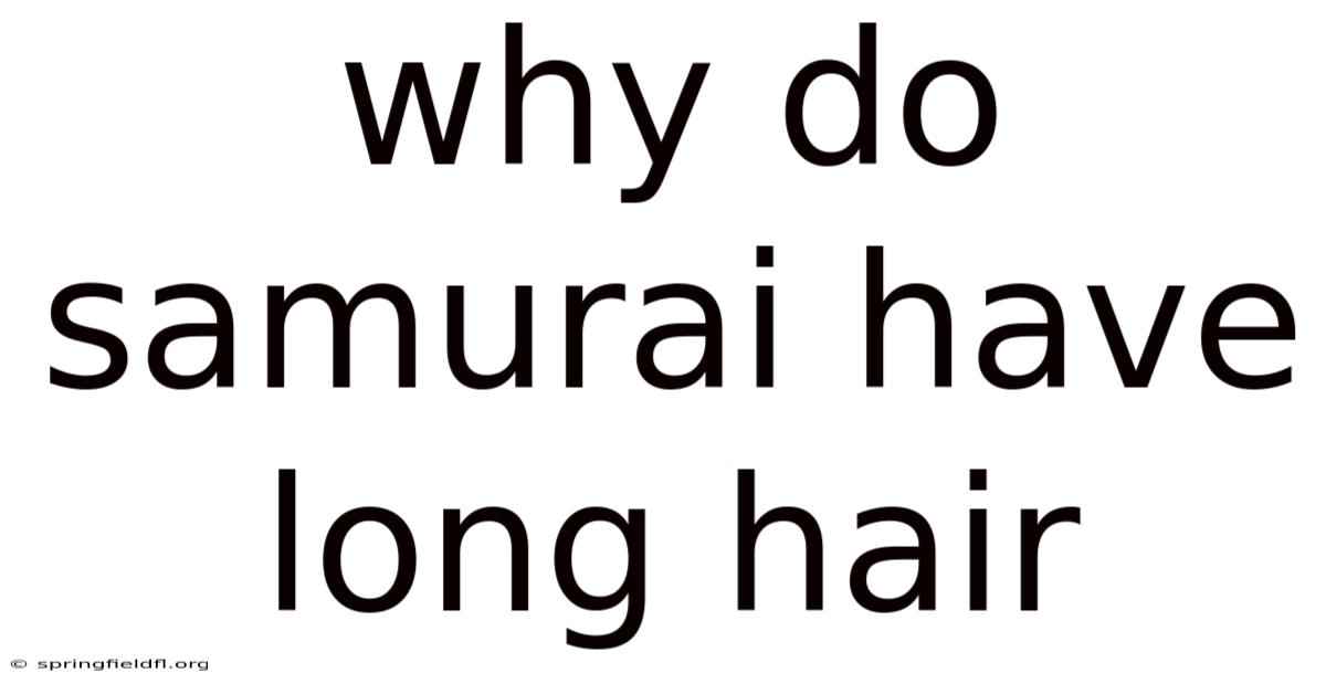 Why Do Samurai Have Long Hair