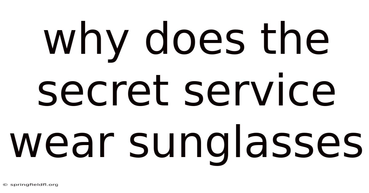Why Does The Secret Service Wear Sunglasses