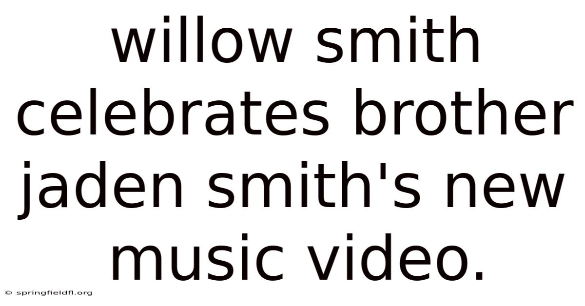 Willow Smith Celebrates Brother Jaden Smith's New Music Video.