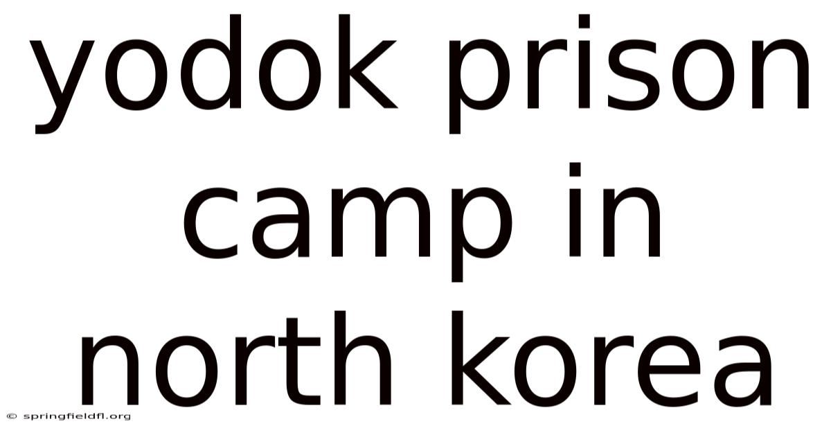 Yodok Prison Camp In North Korea